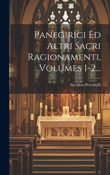 Hardcover Panegirici Ed Altri Sacri Ragionamenti, Volumes 1-2... [Italian] Book