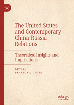 The United States and Contemporary China-Russia Relations: Theoretical Insights and Implications