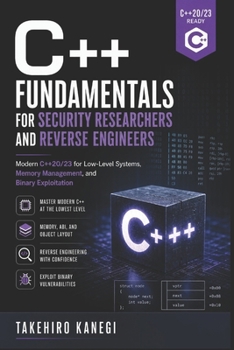 Paperback C++ Fundamentals for Security Researchers and Reverse Engineers: Modern C++20/23 for Low-Level Systems, Memory Management, and Binary Exploitation Book