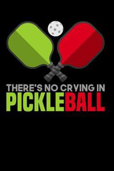 Paperback There's No Crying In Pickleball: 120 Pages I 6x9 I Music Sheet I Funny Pickleball Gifts for Sport Enthusiasts Book