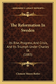 Paperback The Reformation In Sweden: Its Rise, Progress, And Crisis, And Its Triumph Under Charles IX (1883) Book