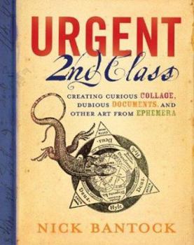 Paperback Urgent 2nd Class: Creating Curious Collage, Dubious Documents, and Other Art from Ephemera Book