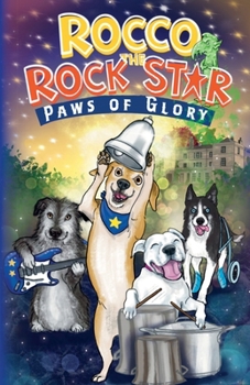 Rocco the Rock Star Paws of Glory: A Rescue Dog Adventure Chapter Book for Kids Ages 7–9 Inspired by a True Story (Rocco the Rescue Dog Adventures)