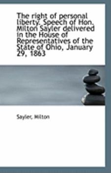 Paperback The Right of Personal Liberty. Speech of Hon. Milton Sayler Delivered in the House of Representative Book