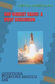 Paperback Our Highest Cause: A Brief Discussion: Questions Everyone Should Ask Book