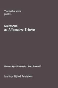 Hardcover Nietzsche as Affirmative Thinker: Papers Presented at the Fifth Jerusalem Philosophical Encounter, April 1983 Book