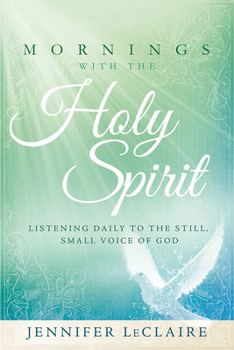Hardcover Mornings with the Holy Spirit: Listening Daily to the Still, Small Voice of God Book
