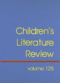 Hardcover Children's Literature Review: Excerts from Reviews, Criticism, and Commentary on Books for Children and Young People (Children's Literature Review, 128) Book