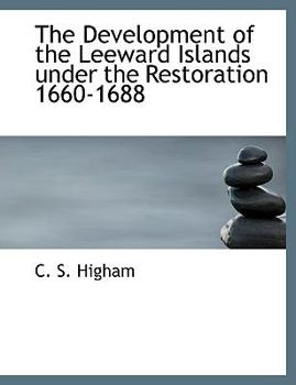 The Development of the Leeward Islands under the Restoration 1660-1688