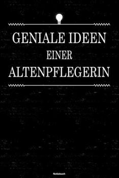 Geniale Ideen einer Altenpflegerin Notizbuch: Altenpflegerin Journal DIN A5 liniert 120 Seiten Geschenk (German Edition)