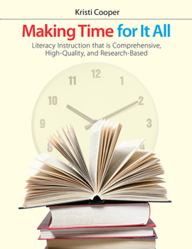 Paperback Making Time for It All: Literacy Instruction That Is Comprehensive, High-Quality, and Research-Based Book