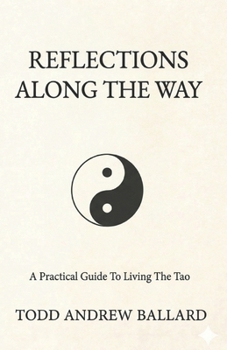 Reflections Along The Way: A Practical Guide To Living The Tao