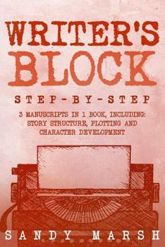 Paperback Writer's Block: Step-by-Step - 3 Manuscripts in 1 Book - Essential Writers Block, Writing Prompts and Writer's Resistance Tricks Any W Book