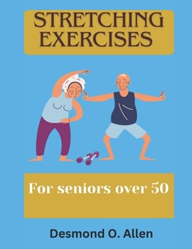 Paperback Stretching Exercises for Seniors Over 50: Unlock Your True Strength: The Essential Guide to Stretching for Seniors to enhance flexibility. Book