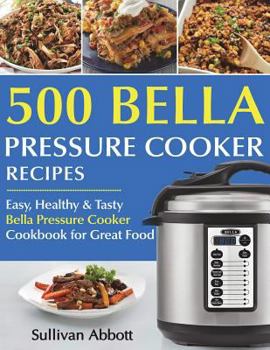 Paperback Top 500 Bella Pressure Cooker Recipes: The Complete Bella Pressure Cooker Cookbook Book