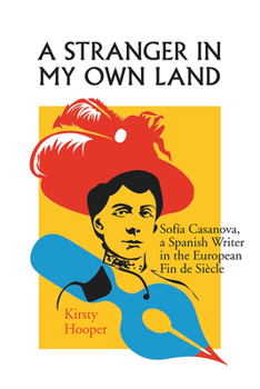 Paperback A Stranger in My Own Land: Sofia Casanova, a Spanish Writer in the European Fin de Siecle Book