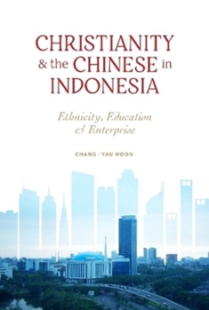 Paperback Christianity and the Chinese in Indonesia: Ethnicity, Education and Enterprise Book