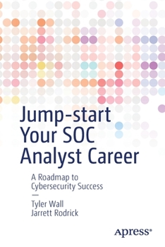 Paperback Jump-Start Your Soc Analyst Career: A Roadmap to Cybersecurity Success Book