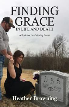 Paperback Finding Grace in Life and Death: A Book For The Grieving Parent Book