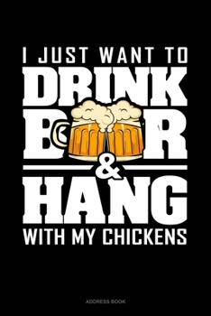 Paperback I Just Want To Drink Beer & Hang With My Chickens: Address Book