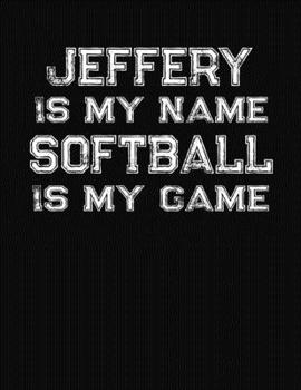 Jeffery Is My Name Softball Is My Game: Softball Themed College Ruled Compostion Notebook - Personalized Gift for Jeffery