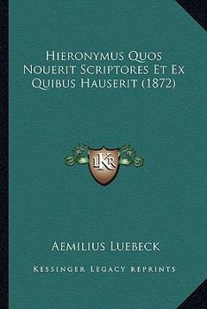 Paperback Hieronymus Quos Nouerit Scriptores Et Ex Quibus Hauserit (1872) [Latin] Book