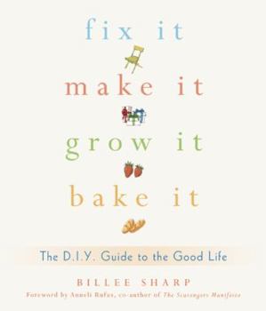 Paperback Fix It, Make It, Grow It, Bake It: The DIY Guide to the Good Life Book