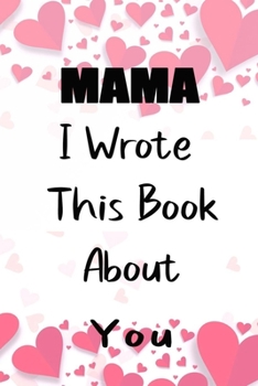 Paperback Mom I Wrote This Book About You: Fill In The Blank Book For What You Love About Mom . Perfect For Mom Birthday, Mom i love you, Mother's Day, Show Mom Book