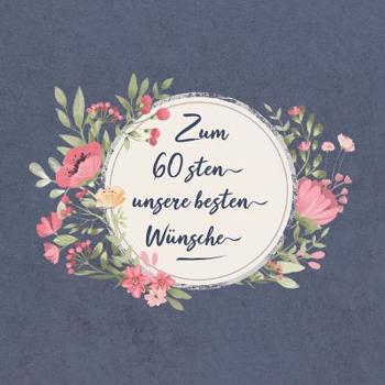 Paperback Zum 60 Sten Unsere Besten W?nsche: G?stebuch Zum Geburtstag F?r Einen Ganz Besonderen Jahrgang - Wir W?nschen Dir Alles Gute Zum 60. Ehrentag - Unsere [German] Book