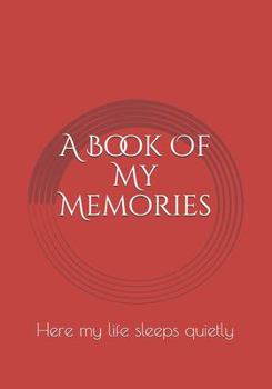 Paperback A Book Of My Memories: Here my life sleeps quietly Book