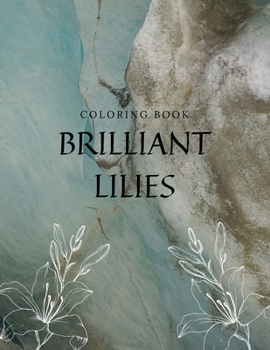 Coloring Book Brilliant Lilies: Brilliant Coloring Book For All Ages 2021 With 35 Pages, Perfect Design Matte Finish.