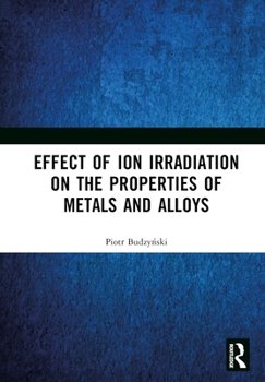 Hardcover Effect of Ion Irradiation on the Properties of Metals and Alloys Book