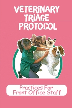 Paperback Veterinary Triage Protocol: Practices For Front Office Staff: Front Desk Guide For Vet Book