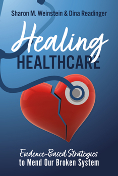 Hardcover Healing Healthcare: Evidence-Based Strategies to Mend Our Broken System Book