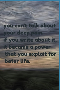 Paperback you can't talk about your deep pain. if you write about it, it became a power that you exploit for beter life.: jornal notbook Book