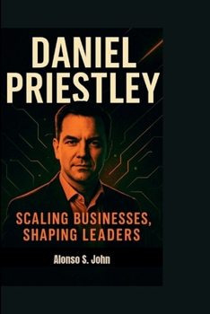 DANIEL PRIESTLEY: SCALING BUSINESSES, SHAPING LEADERS