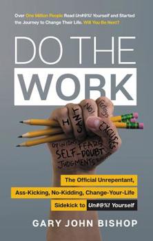 Paperback Do the Work: The Official Unrepentant, Ass-Kicking, No-Kidding, Change-Your-Life Sidekick to Unfu*k Yourself Book