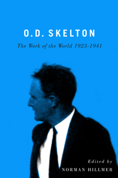 Hardcover O.D. Skelton: The Work of the World, 1923-1941 Book