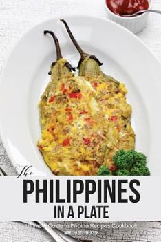 Paperback The Philippines in a Plate: Ultimate Guide to Filipino Recipes Cookbook Book