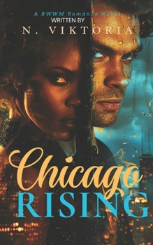 Chicago Rising: A Steamy BWWM Interracial Billionaire Opposites Attract Forbidden Love Second Chance Corporate Hero Activist Romance (Chicago Nights) - Book #3 of the Chicago Nights