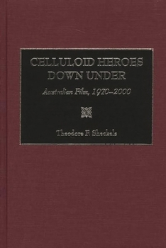 Hardcover Celluloid Heroes Down Under: Australian Film, 1970-2000 Book