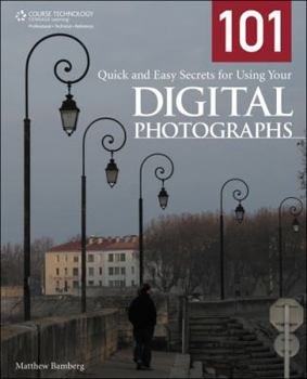 Paperback 101 Quick and Easy Secrets for Using Your Digital Photographs Book