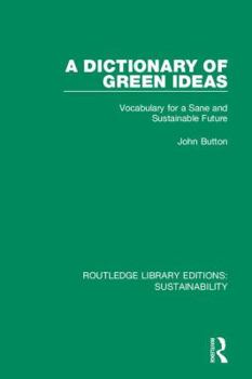 Hardcover A Dictionary of Green Ideas: Vocabulary for a Sane and Sustainable Future Book