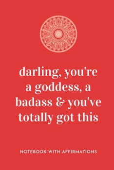 Paperback Darling, You're A Goddess, A Badass & You've Totally Got This: Notebook with Empowering Positive Affirmations on every page for Young Girls & Women fo Book