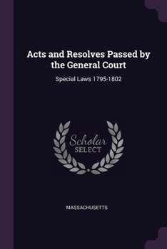 Paperback Acts and Resolves Passed by the General Court: Special Laws 1795-1802 Book