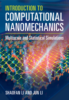 Hardcover Introduction to Computational Nanomechanics: Multiscale and Statistical Simulations Book