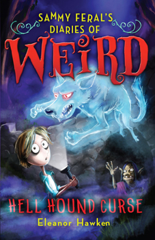 Paperback Sammy Feral's Diaries of Weird: Hell Hound Curse (Sammy Feral's Diaries of Weird, 3) Book