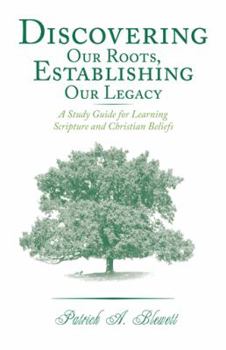 Paperback Discovering Our Roots, Establishing Our Legacy: A Study Guide for Learning Scripture and Christian Beliefs Book