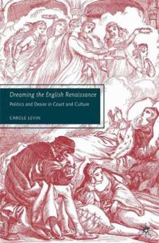 Paperback Dreaming the English Renaissance: Politics and Desire in Court and Culture Book