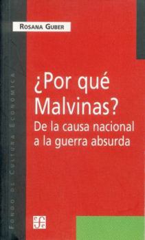 Por Que Malvinas? De La Causa Nacional A La Guerra Absurda/For Which Falklands? Of The National Cause To The Absurd War (Spanish Edition)